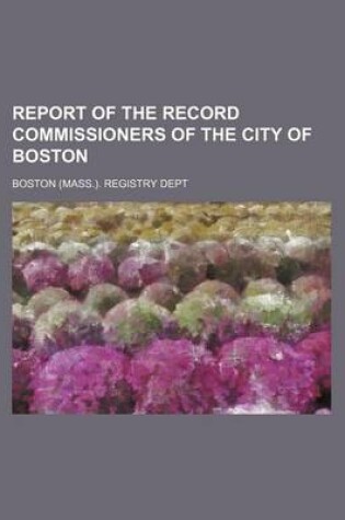 Cover of Report of the Record Commissioners of the City of Boston (Volume 23)