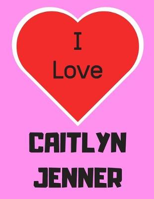 Book cover for I love CAITLYN JENNER