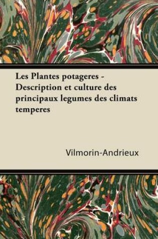 Cover of Les Plantes potageres - Description et culture des principaux legumes des climats temperes