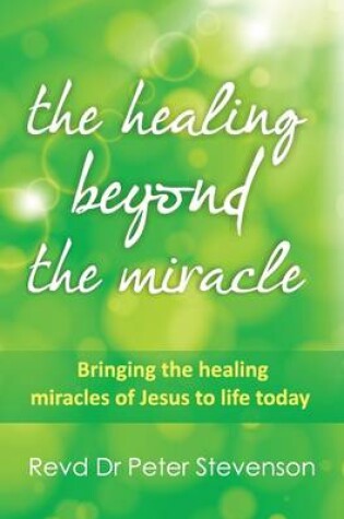 Cover of The Healing Beyond the Miracle