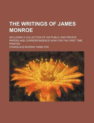 Book cover for The Writings of James Monroe (Volume 6); Including a Collection of His Public and Private Papers and Correspondence Now for the First Time Printed