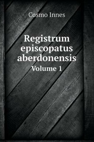 Cover of Registrum episcopatus aberdonensis Volume 1