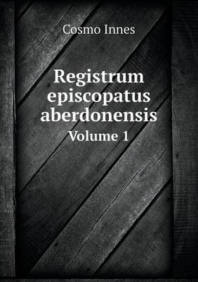 Book cover for Registrum episcopatus aberdonensis Volume 1