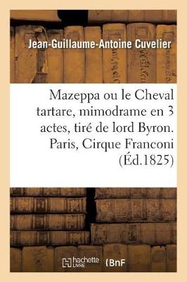 Book cover for Mazeppa Ou Le Cheval Tartare, Mimodrame En 3 Actes, Tiré de Lord Byron. Paris, Cirque Franconi