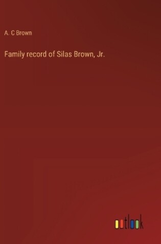 Cover of Family record of Silas Brown, Jr.