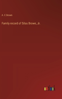 Book cover for Family record of Silas Brown, Jr.