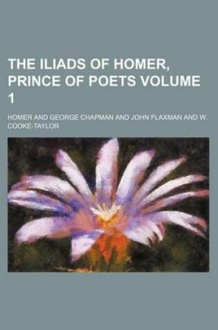 Cover of The Iliads of Homer, Prince of Poets Volume 1