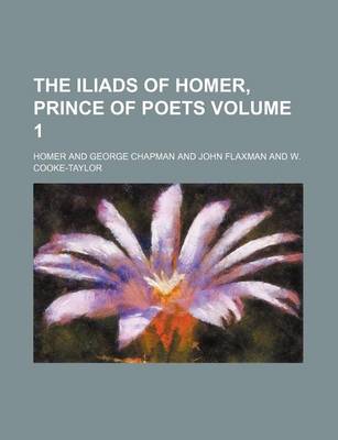 Book cover for The Iliads of Homer, Prince of Poets Volume 1