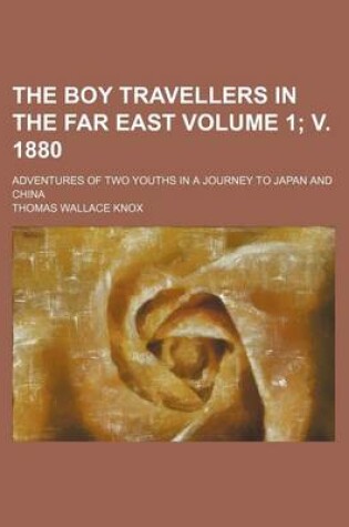 Cover of The Boy Travellers in the Far East Volume 1; V. 1880; Adventures of Two Youths in a Journey to Japan and China