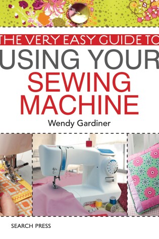 Cover of The Very Easy Guide to Using Your Sewing Machine