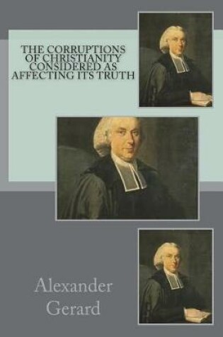 Cover of The corruptions of Christianity considered as affecting its truth