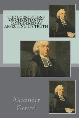 Book cover for The corruptions of Christianity considered as affecting its truth