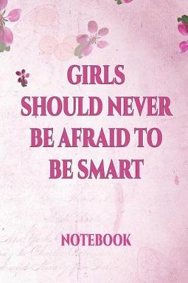 Book cover for Girls Should Never Be Afraid to Be Smart Notebook