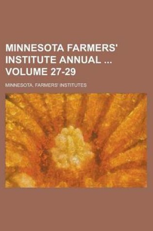 Cover of Minnesota Farmers' Institute Annual Volume 27-29