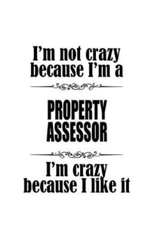 Cover of I'm Not Crazy Because I'm A Property Assessor I'm Crazy Because I like It