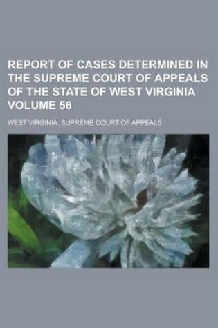 Cover of Report of Cases Determined in the Supreme Court of Appeals of the State of West Virginia Volume 56