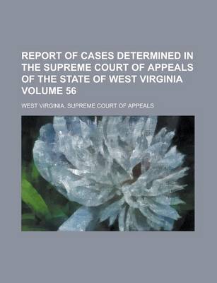 Book cover for Report of Cases Determined in the Supreme Court of Appeals of the State of West Virginia Volume 56