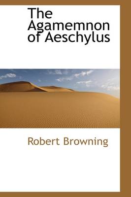 Book cover for The Agamemnon of Aeschylus