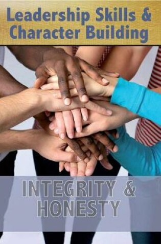 Cover of Leadership Skills and Character Building: Integrity and Honesty