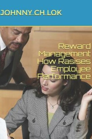 Cover of Reward Management How Rasises Employee Performance