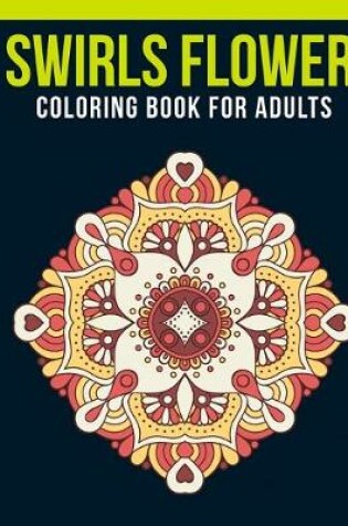 Cover of Swirls Flower Coloring Book For Adults