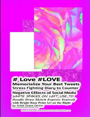 Book cover for # Love #LOVE Memorialize Your Best Tweets Stress Fighting Diary to Counter Negative Effects of Social Media WHITE SPACES ON LEFT USE TO Doodle Draw Sketch Express Yourself