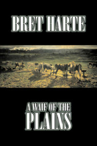 Cover of A Waif of the Plains by Bret Harte, Fiction, Classics, Westerns, Historical