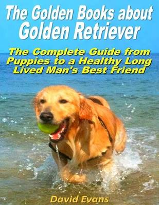 Book cover for The Golden Books About Golden Retriever: The Complete Guide from Puppies to a Healthy Long Lived Men's Best Friend