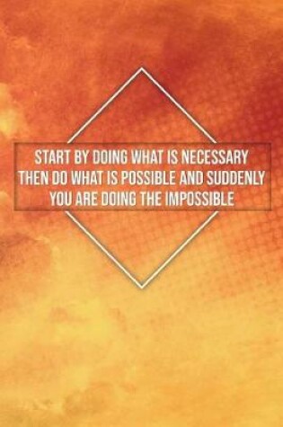 Cover of Start by Doing What Is Necessary Then Do What Is Possible and Suddenly You...