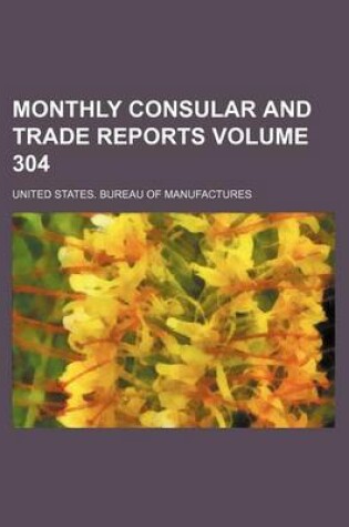 Cover of Monthly Consular and Trade Reports Volume 304