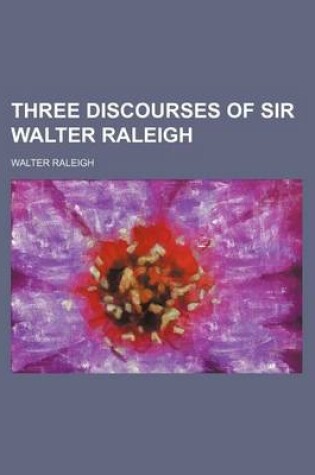 Cover of Three Discourses of Sir Walter Raleigh
