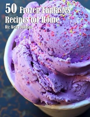 Book cover for 50 Frozen Fantasies Recipes for Home