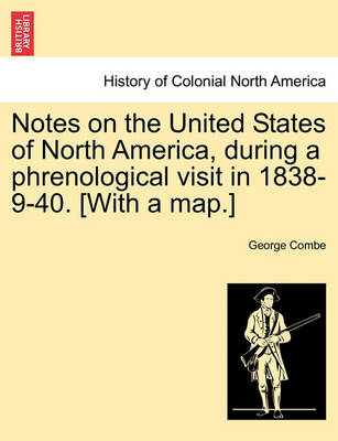 Book cover for Notes on the United States of North America, During a Phrenological Visit in 1838-9-40. [With a Map.]