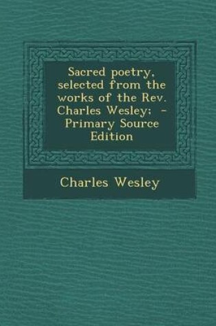 Cover of Sacred Poetry, Selected from the Works of the REV. Charles Wesley;