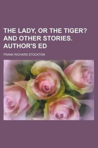 Cover of The Lady, or the Tiger?; And Other Stories. Author's Ed