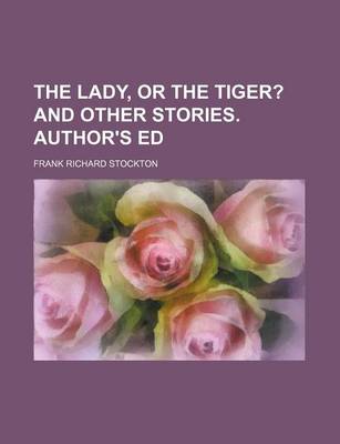 Book cover for The Lady, or the Tiger?; And Other Stories. Author's Ed