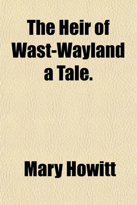 Book cover for The Heir of Wast-Wayland a Tale.