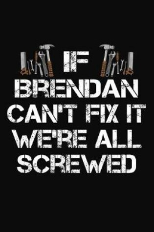 Cover of If Brendan Can't Fix It We're All Screwed