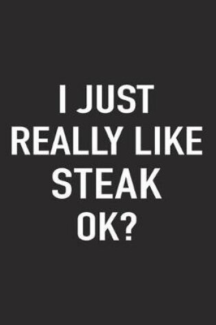 Cover of I Just Really Like Steak Ok?