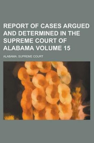 Cover of Report of Cases Argued and Determined in the Supreme Court of Alabama Volume 15