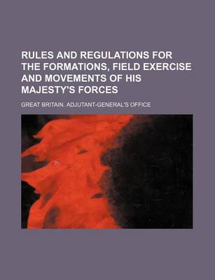 Book cover for Rules and Regulations for the Formations, Field Exercise and Movements of His Majesty's Forces