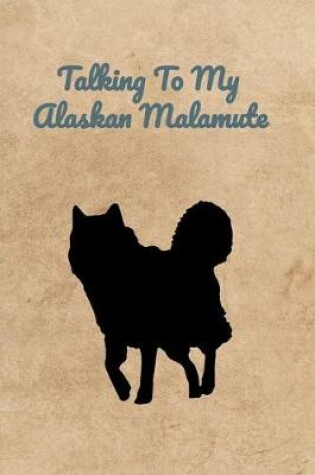 Cover of Talking To My Alaskan Malamute