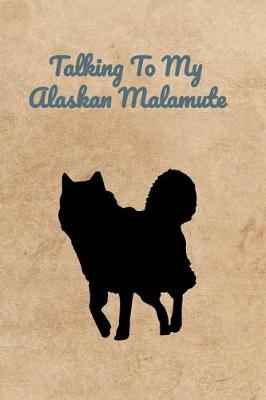 Book cover for Talking To My Alaskan Malamute