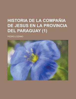 Book cover for Historia de La Compania de Jesus En La Provincia del Paraguay Volume 1