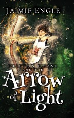 Clifton Chase and the Arrow of Light by Jaimie Engle