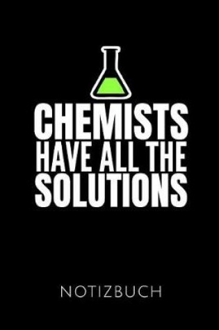 Cover of Chemists Have All the Solutions Notizbuch