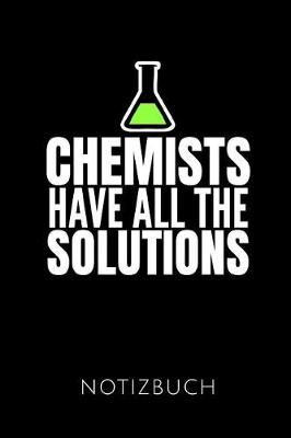 Book cover for Chemists Have All the Solutions Notizbuch