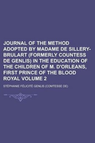 Cover of Journal of the Method Adopted by Madame de Sillery-Brulart (Formerly Countess de Genlis) in the Education of the Children of M. D'Orleans, First Princ