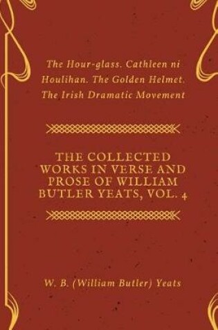 Cover of The Collected Works in Verse and Prose of William Butler Yeats, Vol. 4