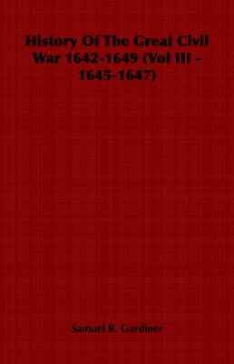 Book cover for History Of The Great Civil War 1642-1649 (Vol III - 1645-1647)